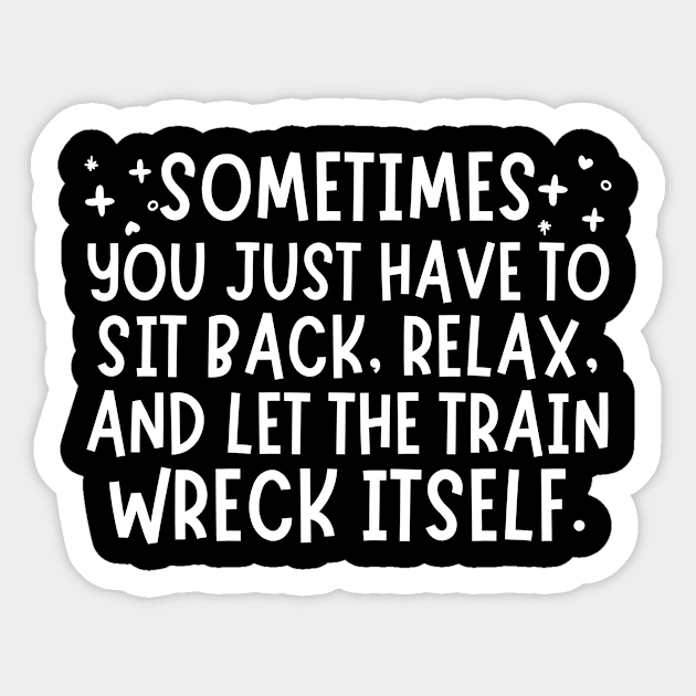 Let The Train Wreck Itself Sticker by The WYLD Tribe